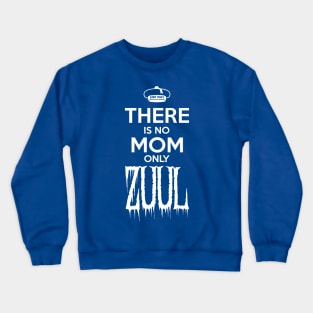 There is no Mom only Zuul Crewneck Sweatshirt